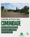 Legislativo na Comunidade: vereadores estarão na Linha Pedras Brancas nesta sexta-feira Legislativo na Comunidade: vereadores estarão na Linha Pedras Brancas nesta sexta-feira